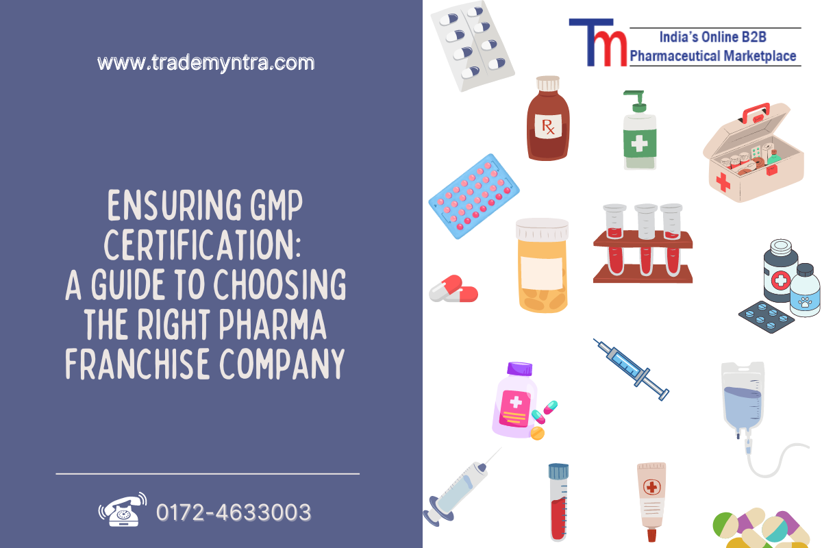 Ensuring GMP Certification: A Guide to Choosing the Right Pharma Franchise Company